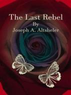 Ebook The Last Rebel di Joseph A. Altsheler edito da Publisher s11838