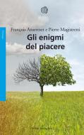 Ebook Gli enigmi del piacere di François Ansermet, Pierre Magistretti edito da Bollati Boringhieri