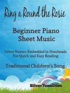 Ebook Ring Around the Rosie Beginner Piano Sheet Music di Silvertonalities edito da SilverTonalities