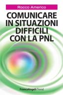 Ebook Comunicare in situazioni difficili con la Pnl di Rocco Americo edito da Franco Angeli Edizioni