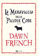 Ebook La meraviglia delle piccole cose di Dawn French edito da Fanucci Editore