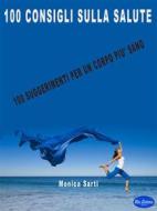 Ebook 100 Consigli sulla Salute di Monica Sarti edito da Blu Editore