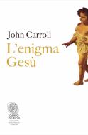 Ebook L'enigma Gesù di John Carroll edito da Fazi Editore