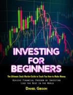 Ebook Investing for Beginners di Daniel Gibson edito da Daniel Gibson