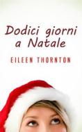 Ebook Dodici giorni a Natale di Eileen Thornton edito da Next Chapter