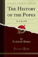 Ebook The History of the Popes di Archibald Bower, Samuel Hanson Cox edito da Forgotten Books