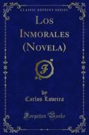 Ebook Los Inmorales (Novela) di Carlos Loveira edito da Forgotten Books