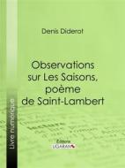 Ebook Observations sur Les Saisons, poème de Saint-Lambert di Ligaran, Denis Diderot edito da Ligaran