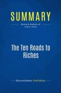 Ebook Summary: The Ten Roads to Riches di BusinessNews Publishing edito da Business Book Summaries