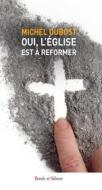 Ebook Oui, l&apos;Église est à réformer di Michel Dubost edito da Parole & Silence