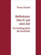 Ebook Welfenkaiser Otto IV.  und seine Zeit di Thomas Ostwald edito da Books on Demand
