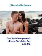 Ebook Der Beziehungscoach - Tipps für Liebe, Sex und Co. di Ricarda Hofmann edito da Books on Demand