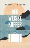 Ebook Der weiße Koffer di Christian Eggert edito da Books on Demand
