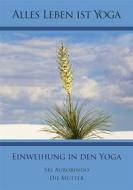 Ebook Einweihung in den Yoga di Sri Aurobindo, Die (d.i. Mira Alfassa) Mutter edito da Sri Aurobindo Digital Edition