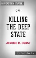 Ebook Killing the Deep State: The Fight to Save President Trump by Jerome R. Corsi Ph.D. | Conversation Starters di dailyBooks edito da Daily Books