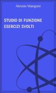 Ebook Studio di funzione esercizi svolti di Alessio Mangoni edito da Dr. Alessio Mangoni