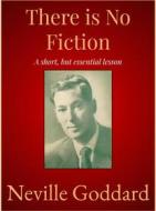 Ebook There is No Fiction di Neville Goddard edito da Andura Publishing