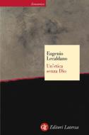 Ebook Un'etica senza Dio di Eugenio Lecaldano edito da Editori Laterza