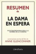 Ebook La Dama En Espera: Mi Extraordinaria Vida A La Sombra De La Corona de Anne Glenconner: Conversaciones Escritas di LibroDiario edito da LibroDiario