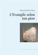 Ebook L&apos;Evangile selon ton père di Fabrice Jean-Pierre Dupuy edito da Books on Demand