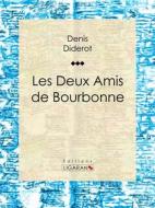 Ebook Les Deux Amis de Bourbonne di Ligaran, Denis Diderot edito da Ligaran