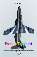Ebook Frecce Tricolori di AA. VV. edito da R.E.I. Editions
