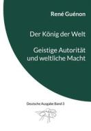 Ebook Der König der Welt & Geistige Autorität und weltliche Macht di René Guénon edito da Books on Demand