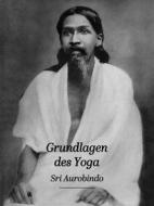 Ebook Grundlagen des Yoga di Pondicherry Sri Aurobindo Ashram edito da Sri Aurobindo Digital Edition