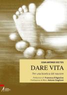 Ebook Dare vita. Per una bioetica del nascere di G. Antonio Dei Tos edito da Edizioni Messaggero Padova