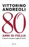Ebook Ottant'anni di follia di Andreoli Vittorino edito da Rizzoli