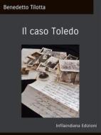 Ebook Il caso Toledo di Benedetto Tilotta edito da Infilaindiana Edizioni