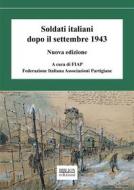 Ebook Soldati italiani dopo il settembre 1943 di FIAP - Federazione Italiana Associazioni Partigiane edito da Biblion Edizioni