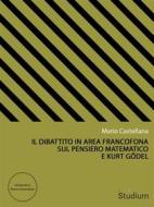 Ebook Il dibattito in area francofona sul pensiero matematico e Kurt Gödel di Mario Castellana edito da Edizioni Studium S.r.l.