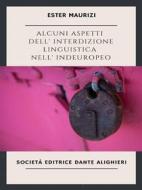 Ebook Alcuni aspetti dell'interdizione linguistica nell'indoeuropeo di Maurizi Ester edito da Società Editrice Dante Alighieri