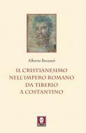 Ebook Il Cristianesimo nell’Impero romano da Tiberio a Costantino di Alberto Barzanò edito da Lindau