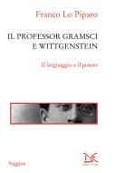 Ebook Il professor Gramsci e Wittgenstein di Franco Lo Piparo edito da Donzelli Editore