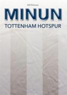 Ebook MINUN Tottenham Hotspur di Olli Pirhonen edito da Books on Demand