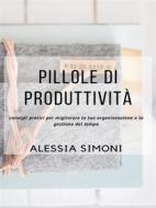 Ebook Pillole di produttività di Alessia Simoni edito da Alessia Simoni