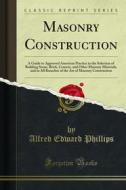 Ebook Masonry Construction di Alfred Edward Phillips, Austin Thomas Byrne edito da Forgotten Books