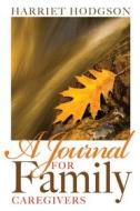 Ebook A Journal for Family Caregivers di Harriet Hodgson edito da WriteLife Publishing