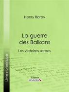 Ebook La guerre des Balkans di Ligaran, Henry Barby edito da Ligaran