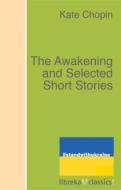 Ebook The Awakening and Selected Short Stories di Kate Chopin edito da libreka classics