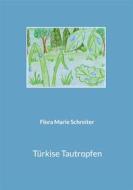 Ebook Türkise Tautropfen di Flora Marie Schreiter edito da Books on Demand