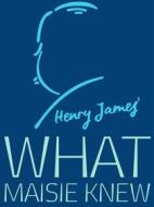 Ebook What Maisie Knew di Henry James edito da James Press