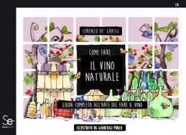 Ebook Come fare... Il vino naturale di Lorenzo De' Grassi edito da Sistemi Editoriali