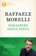 Ebook Dimagrire senza dieta di Morelli Raffaele edito da Mondadori