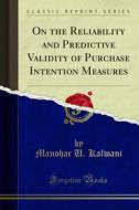 Ebook On the Reliability and Predictive Validity of Purchase Intention Measures di Manohar U. Kalwani, Alvin J. Silk edito da Forgotten Books