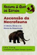 Ebook Resumo & Guia De Estudo - Ascensão Da Necrofauna: A Ciência, Éticas E Os Riscos Da Desextinção di Lee Tang edito da LMT Press