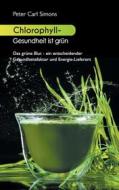 Ebook Chlorophyll - Gesundheit ist grün di Peter Carl Simons edito da Books on Demand