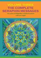 Ebook The Complete Seraphin Messages, Volume 3 di Rosie Jackson edito da Books on Demand